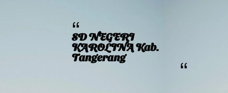 thumbnail for SD NEGERI KAROLINA Kab. Tangerang