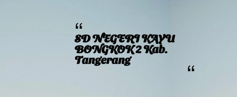 thumbnail for SD NEGERI KAYU BONGKOK 2 Kab. Tangerang