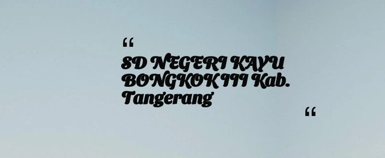 thumbnail for SD NEGERI KAYU BONGKOK III Kab. Tangerang