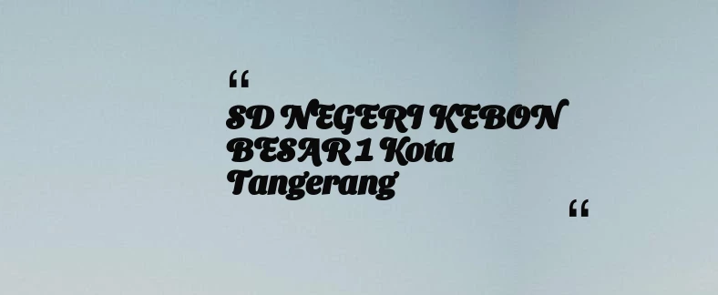 thumbnail for SD NEGERI KEBON BESAR 1 Kota Tangerang