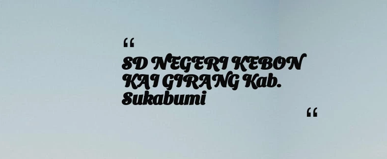 thumbnail for SD NEGERI KEBON KAI GIRANG Kab. Sukabumi