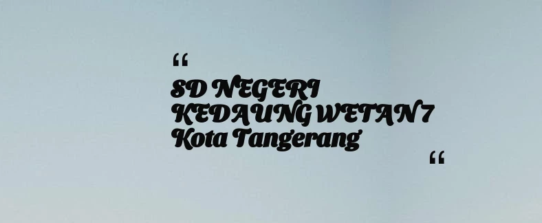 thumbnail for SD NEGERI KEDAUNG WETAN 7 Kota Tangerang