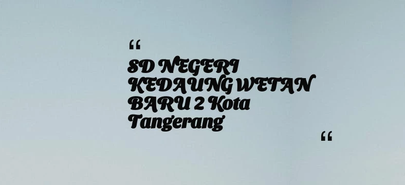 thumbnail for SD NEGERI KEDAUNG WETAN BARU 2 Kota Tangerang