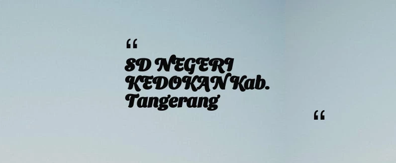 thumbnail for SD NEGERI KEDOKAN Kab. Tangerang