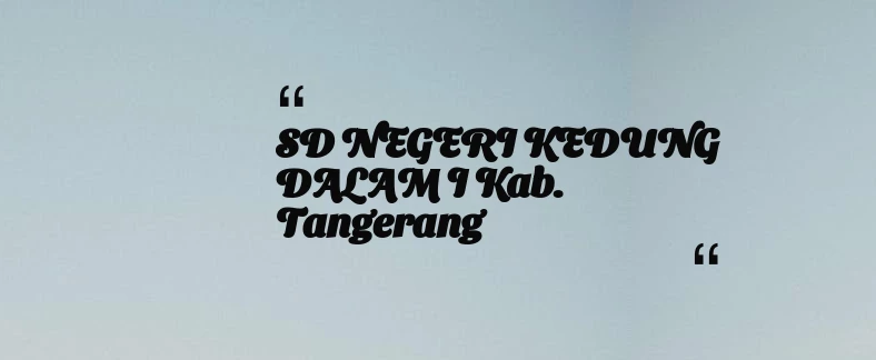 thumbnail for SD NEGERI KEDUNG DALAM I Kab. Tangerang