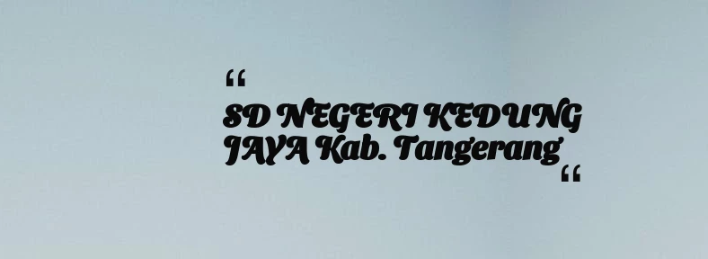 thumbnail for SD NEGERI KEDUNG JAYA Kab. Tangerang