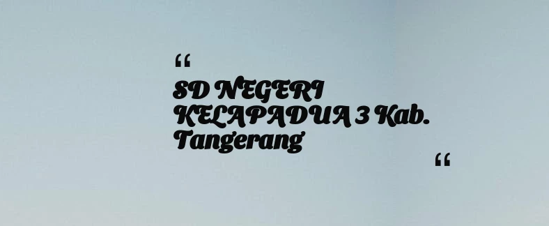 thumbnail for SD NEGERI KELAPADUA 3 Kab. Tangerang