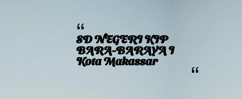 thumbnail for SD NEGERI KIP BARA-BARAYA I Kota Makassar