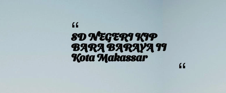 thumbnail for SD NEGERI KIP BARA BARAYA II Kota Makassar