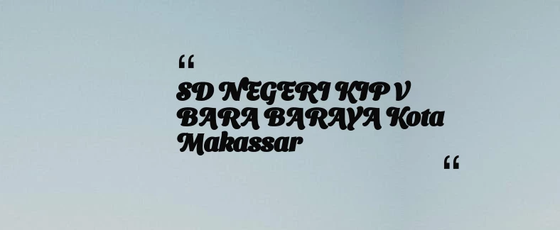 thumbnail for SD NEGERI KIP V BARA BARAYA Kota Makassar