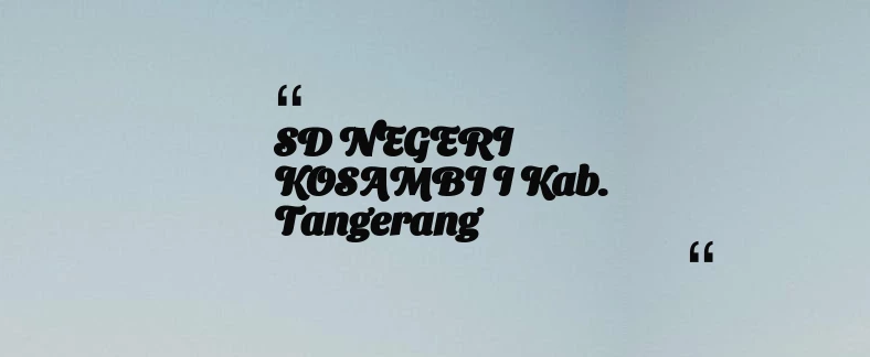 thumbnail for SD NEGERI KOSAMBI I Kab. Tangerang