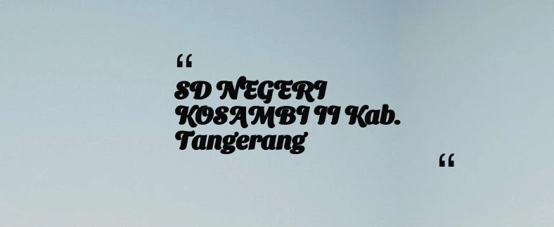 thumbnail for SD NEGERI KOSAMBI II Kab. Tangerang