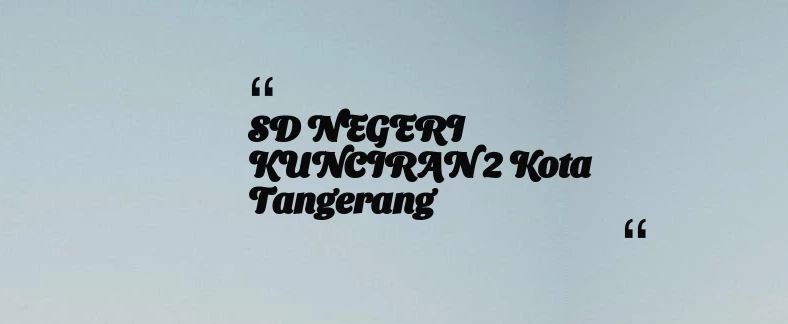 thumbnail for SD NEGERI KUNCIRAN 2 Kota Tangerang
