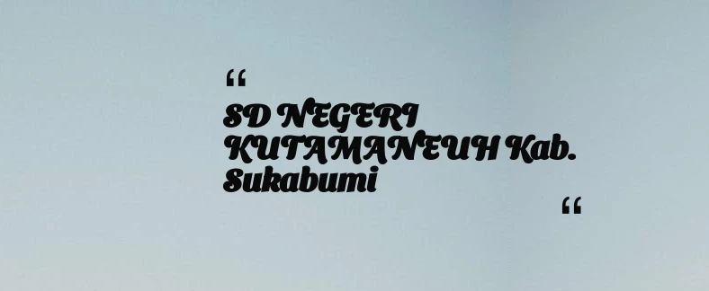 thumbnail for SD NEGERI KUTAMANEUH Kab. Sukabumi