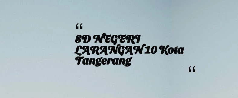 thumbnail for SD NEGERI LARANGAN 10 Kota Tangerang