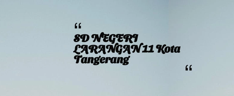 thumbnail for SD NEGERI LARANGAN 11 Kota Tangerang
