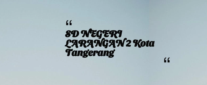 thumbnail for SD NEGERI LARANGAN 2 Kota Tangerang