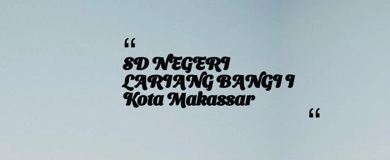 thumbnail for SD NEGERI LARIANG BANGI I Kota Makassar