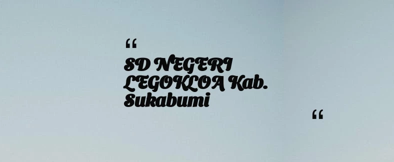 thumbnail for SD NEGERI LEGOKLOA Kab. Sukabumi