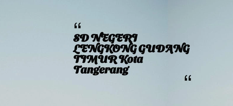 thumbnail for SD NEGERI LENGKONG GUDANG TIMUR Kota Tangerang