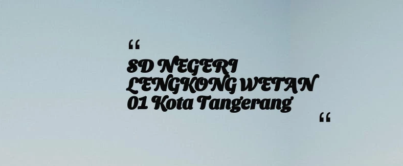 thumbnail for SD NEGERI LENGKONG WETAN 01 Kota Tangerang