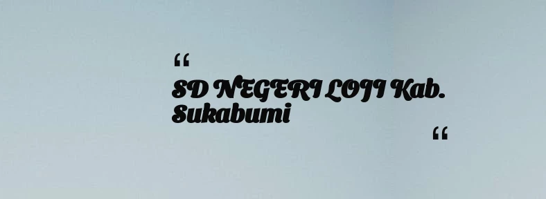 thumbnail for SD NEGERI LOJI Kab. Sukabumi
