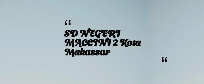 thumbnail for SD NEGERI MACCINI 2 Kota Makassar