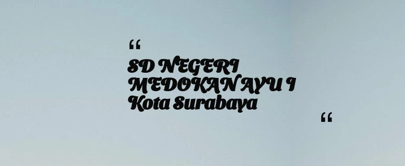 thumbnail for SD NEGERI MEDOKAN AYU I Kota Surabaya