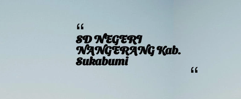 thumbnail for SD NEGERI NANGERANG Kab. Sukabumi