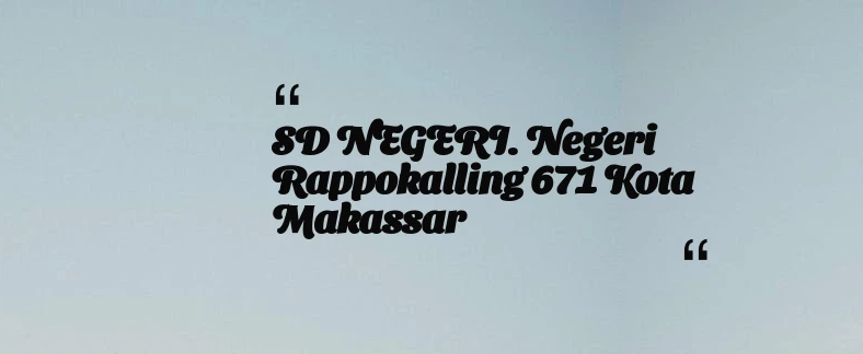 thumbnail for SD NEGERI. Negeri Rappokalling 671 Kota Makassar
