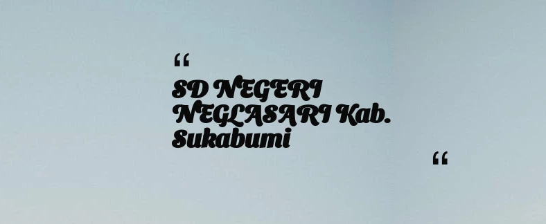 thumbnail for SD NEGERI NEGLASARI Kab. Sukabumi