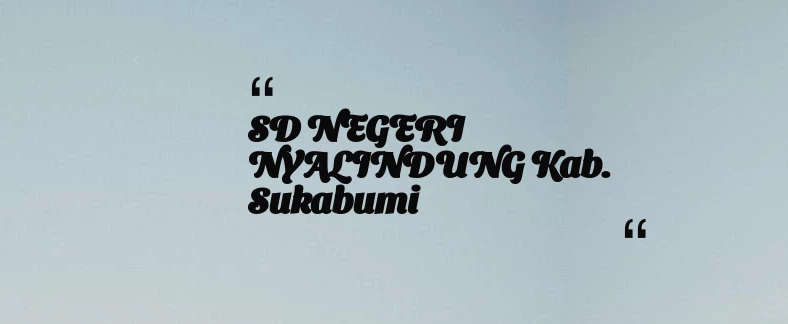 thumbnail for SD NEGERI NYALINDUNG Kab. Sukabumi