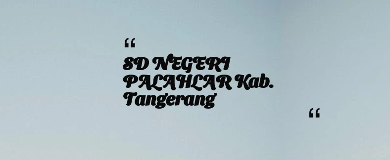 thumbnail for SD NEGERI PALAHLAR Kab. Tangerang