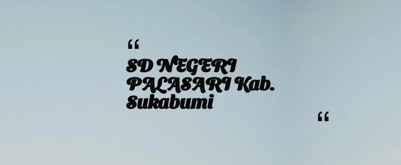 thumbnail for SD NEGERI PALASARI Kab. Sukabumi