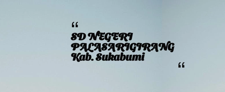 thumbnail for SD NEGERI PALASARIGIRANG Kab. Sukabumi