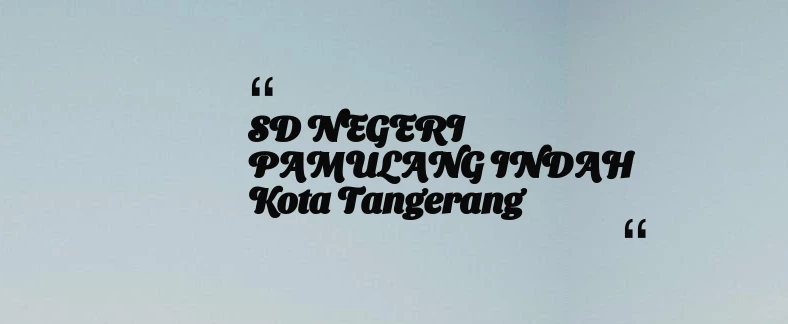 thumbnail for SD NEGERI PAMULANG INDAH Kota Tangerang