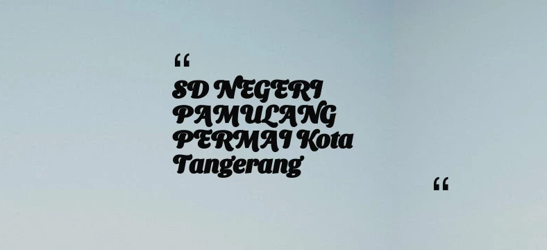 thumbnail for SD NEGERI PAMULANG PERMAI Kota Tangerang