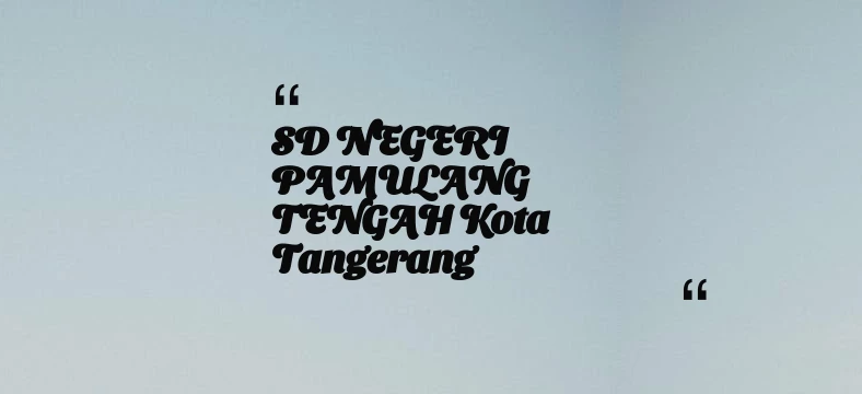 thumbnail for SD NEGERI PAMULANG TENGAH Kota Tangerang