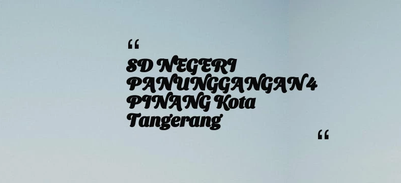 thumbnail for SD NEGERI PANUNGGANGAN 4 PINANG Kota Tangerang