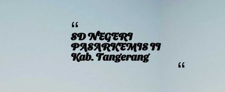 thumbnail for SD NEGERI PASARKEMIS II Kab. Tangerang