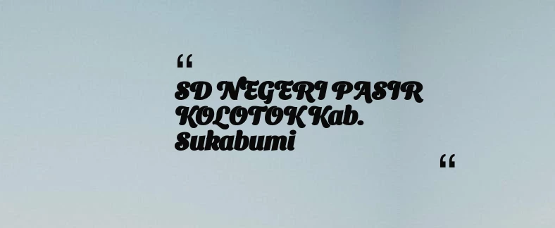 thumbnail for SD NEGERI PASIR KOLOTOK Kab. Sukabumi