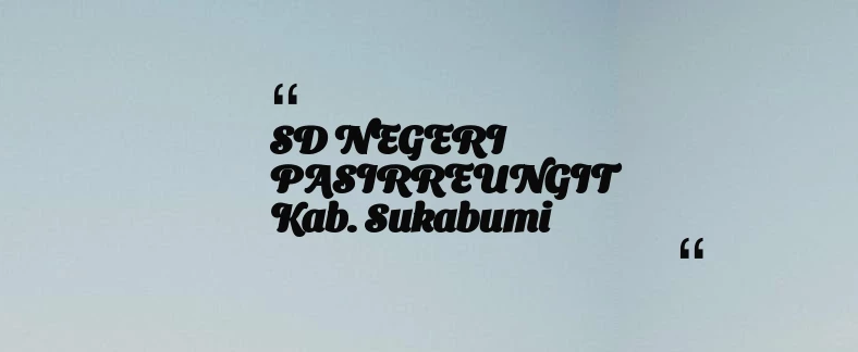 thumbnail for SD NEGERI PASIRREUNGIT Kab. Sukabumi