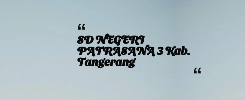 thumbnail for SD NEGERI PATRASANA 3 Kab. Tangerang