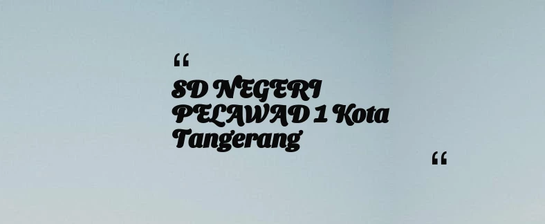thumbnail for SD NEGERI PELAWAD 1 Kota Tangerang
