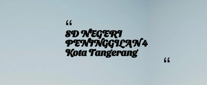 thumbnail for SD NEGERI PENINGGILAN 4 Kota Tangerang