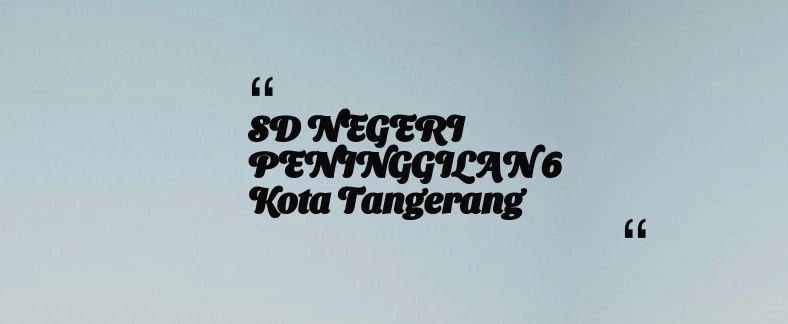 thumbnail for SD NEGERI PENINGGILAN 6 Kota Tangerang