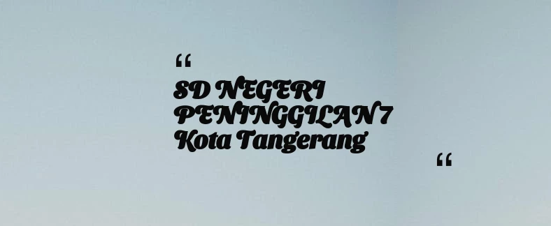 thumbnail for SD NEGERI PENINGGILAN 7 Kota Tangerang