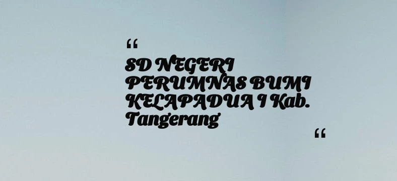 thumbnail for SD NEGERI PERUMNAS BUMI KELAPADUA I Kab. Tangerang