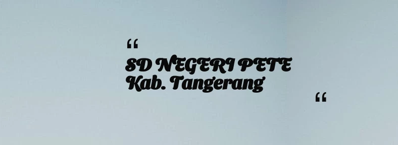 thumbnail for SD NEGERI PETE Kab. Tangerang
