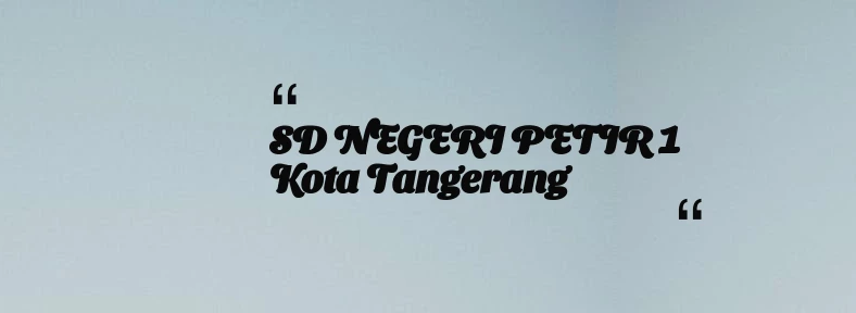 thumbnail for SD NEGERI PETIR 1 Kota Tangerang